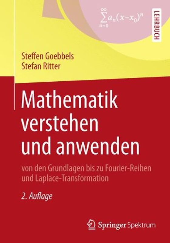Mathematik verstehen und anwenden – von den Grundlagen bis zu Fourier-Reihen und Laplace-Transformation