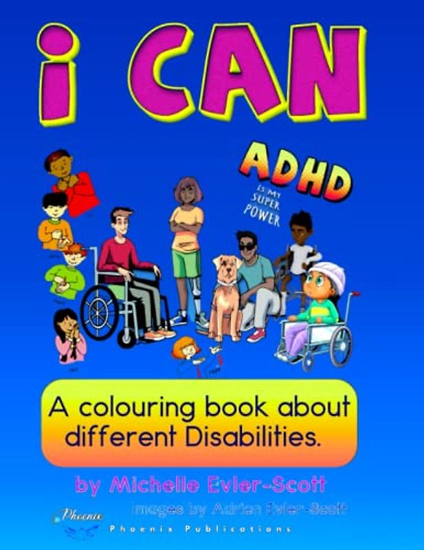 I Can - A colouringbook about different disabilities: Everyone is unique with different abilities. Teach children that disabled people are also kind, fun and great friends.