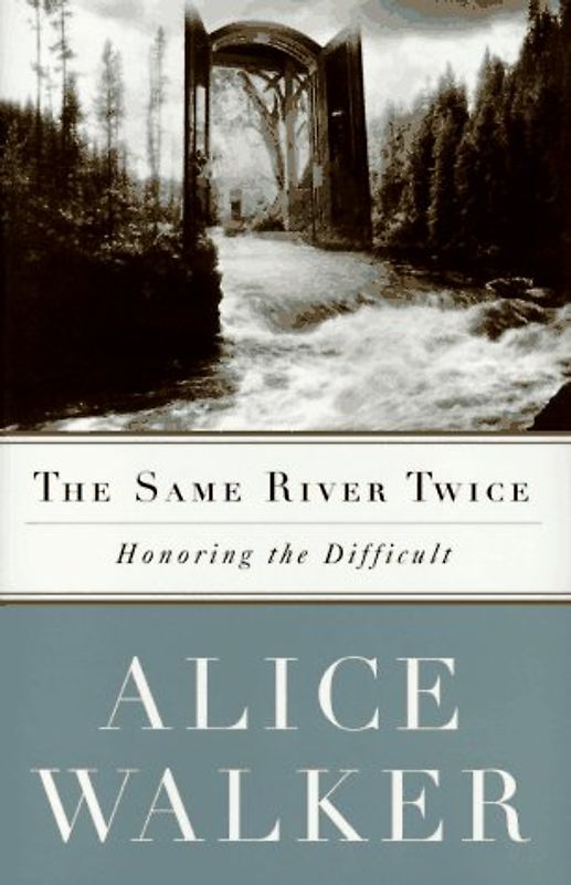 The SAME RIVER TWICE: A Memoir: Honoring the Difficult