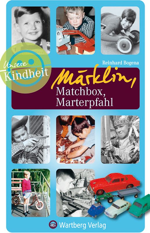 Märklin, Matchbox, Marterpfahl - Unsere Kindheit