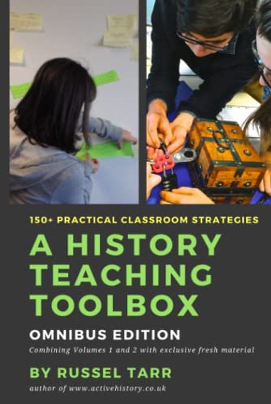 A History Teaching Toolbox: Omnibus Edition: Practical classroom strategies