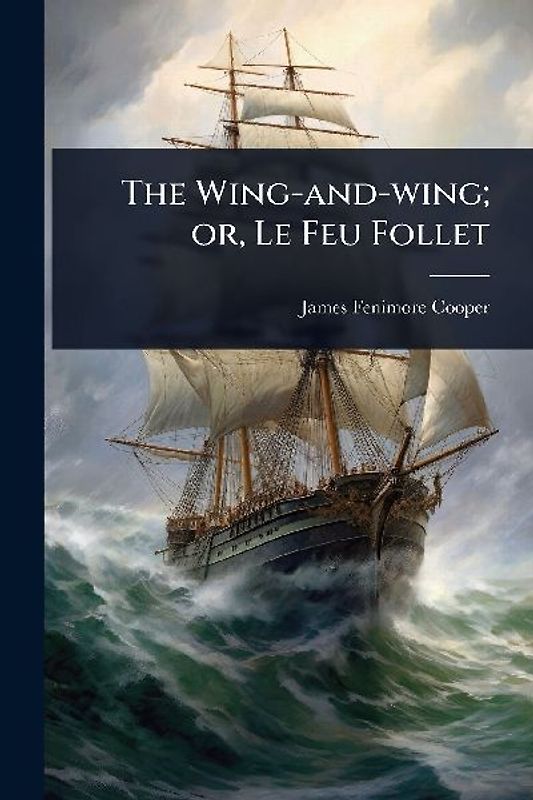 The Wing-and-wing; or, Le Feu Follet