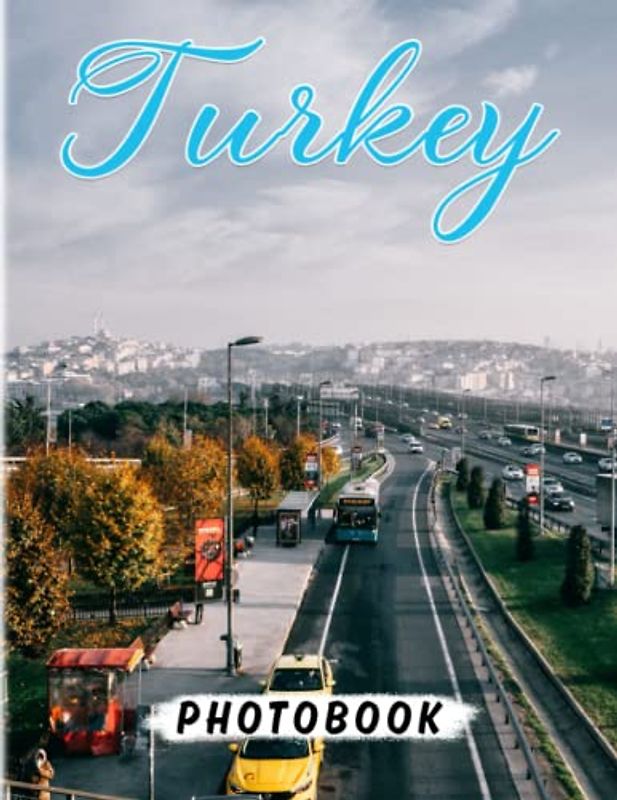 Turkey Photography Book: Lost In The Beauty Of Landscape With 40 Awesome Images Inside | Gifts For Meditation And Relaxation | For Kids, Teens, Adults Or Any Lovers Of This Country