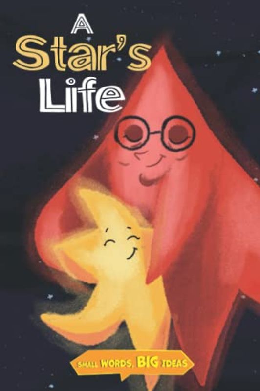 A Star’s Life: Kids Love Science (Small Words, Big Ideas)