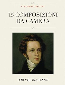Vincenzo Bellini: 15 Composizioni da Camera: For Voice and Piano