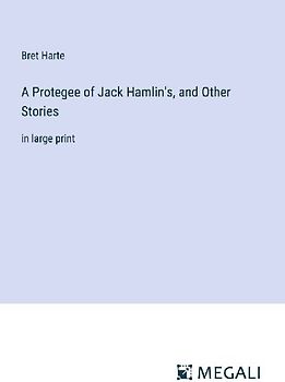 A Protegee of Jack Hamlin's, and Other Stories