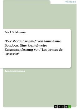 "Der Mörder weinte" von Anne-Laure Bondoux. Eine kapitelweise Zusammenfassung von "Les larmes de l'assassin"
