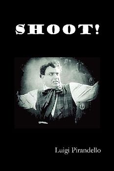 Shoot! (Si Gara), (the Notebooks of Serafino Gubbio, Cinematograph Operator)