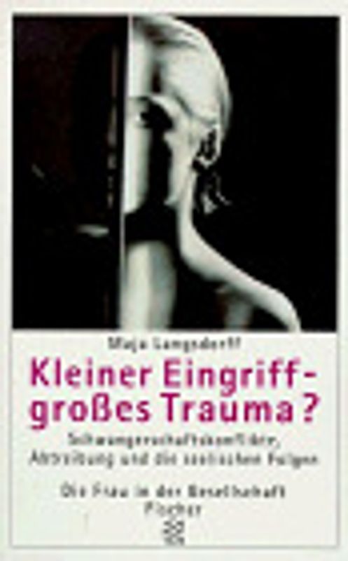 Kleiner Eingriff - grosses Trauma?. Schwangerschaftskonflikte, Abtreibung und die seelischen Folgen