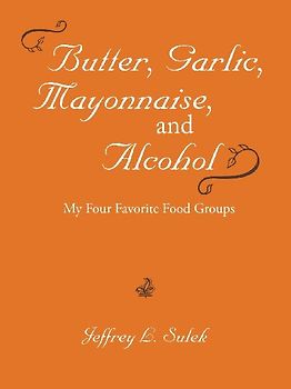 Butter, Garlic, Mayonnaise, and Alcohol