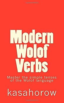 Modern Wolof Verbs: Master the simple tenses of the Wolof language (English Wolof)