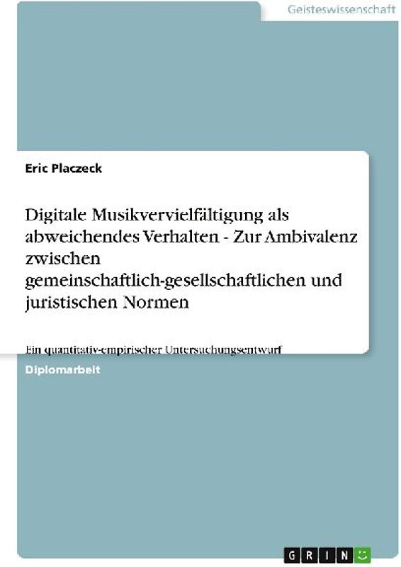 Digitale Musikvervielfältigung als abweichendes Verhalten - Zur Ambivalenz zwischen gemeinschaftlich-gesellschaftlichen und juristischen Normen