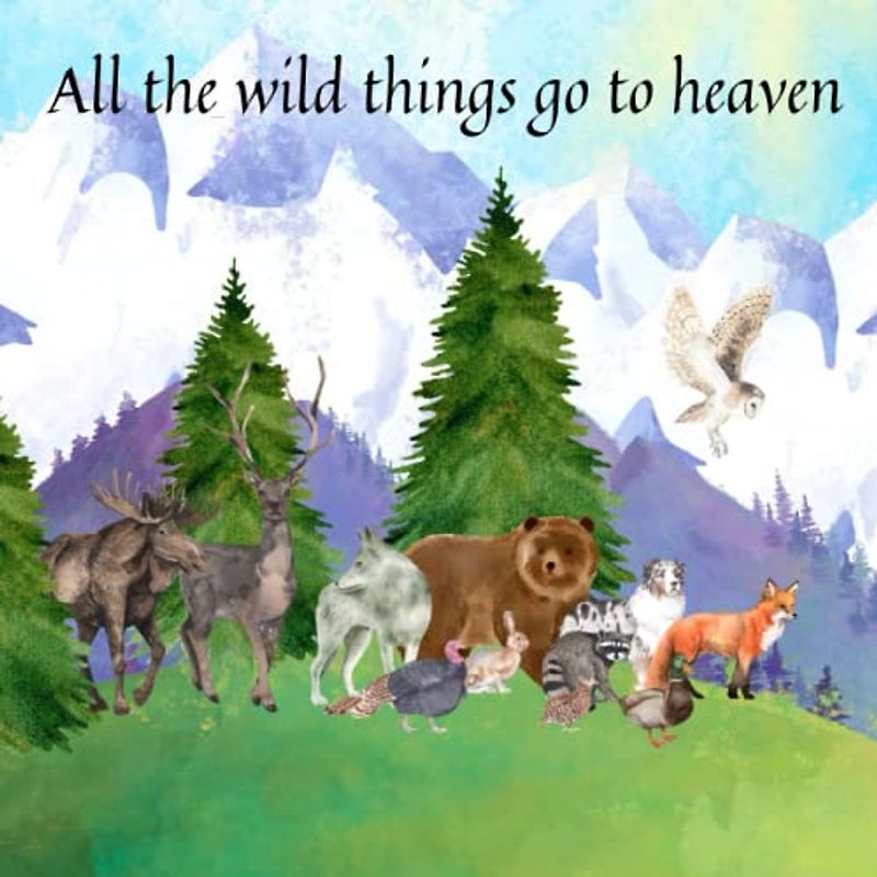 All the wild things go to heaven