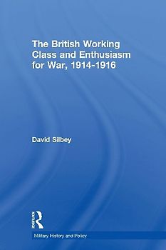 The British Working Class and Enthusiasm for War, 1914-1916