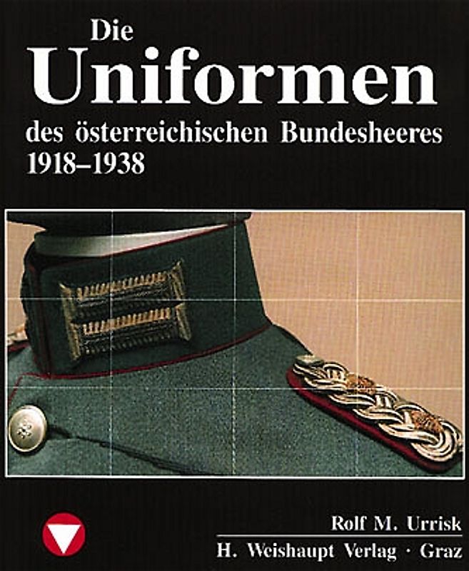 Die Fahrzeuge, Flugzeuge, Uniformen und Waffen des österreichischen...