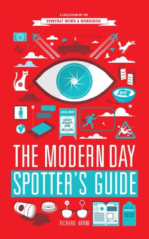 The Modern Day Spotter's Guide: A Collection of the Everyday Weird & Wonderful