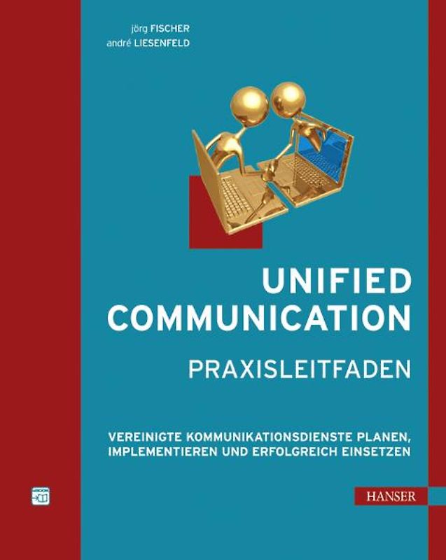 Unified Communication - Praxisleitfaden. Vereinigte Kommunikationsdienste planen, implementieren und erfolgreich einsetzen