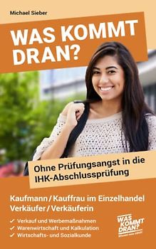 Was kommt dran? Ohne Prüfungsangst in die IHK-Abschlussprüfung Kaufmann/-frau im Einzelhandel Verkäufer/Verkäuferin: Verkauf und Werbemaßnahmen - Warenwirtschaft und Kalkulation - WISO