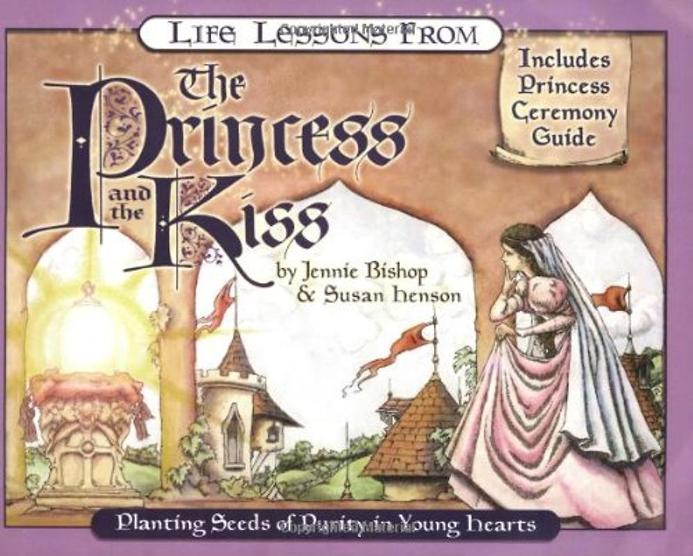 Life Lessons from the Princess and the Kiss: Planting Seeds of Purity in Young Hearts (Revive Our Hearts)