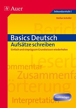 Basics Deutsch: Aufsätze schreiben. Einfach und einprägsam Grundwissen wiederholen (5. bis 10. Klasse)