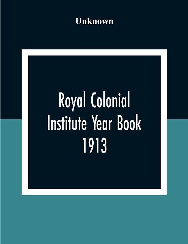 Royal Colonial Institute Year Book 1913
