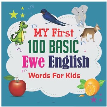 My First 100 Basic Ewe English Words For Kids: 130+ Words: An excellent Ewe -English wordbook for bilingual children.