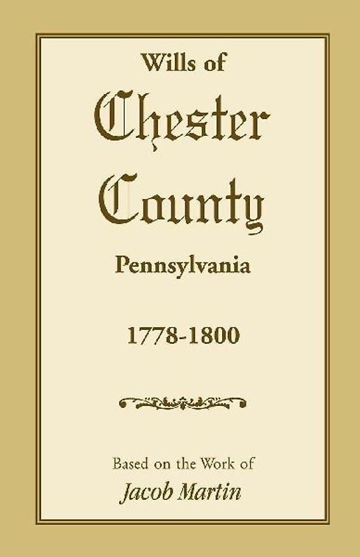 The Wills of Chester County, Pennsylvania, 1778-1800