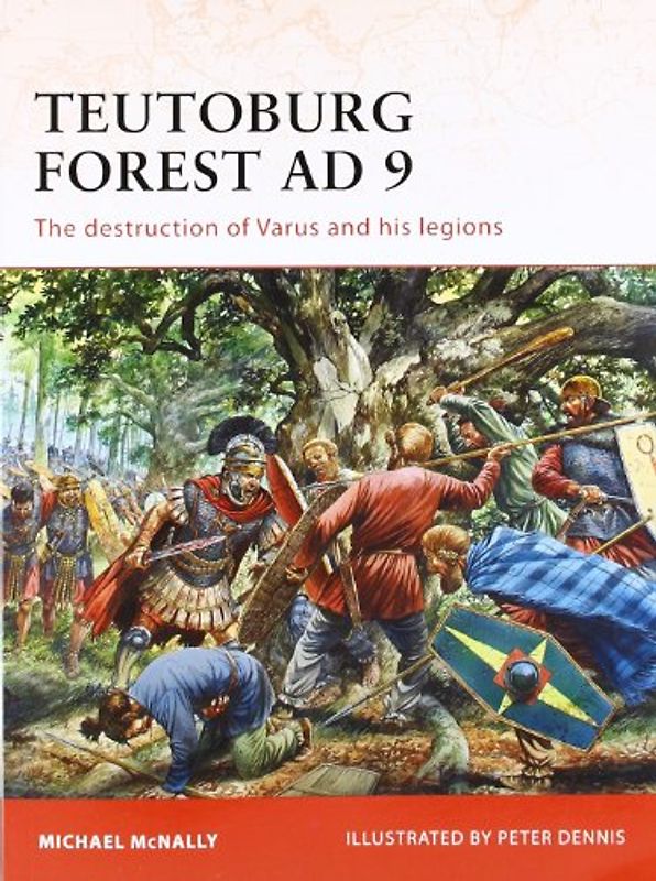 Teutoburg Forest AD 9: The destruction of Varus and his legions (Campaign) - Michael McNally