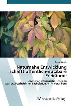 Naturnahe Entwicklung schafft öffentlich-nutzbare Freiräume
