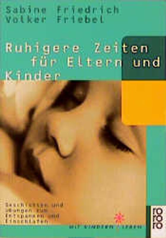 Ruhigere Zeiten für Eltern und Kinder. Geschichten und Übungen zum Entspannen und Einschlafen. (Mit Kindern leben)
