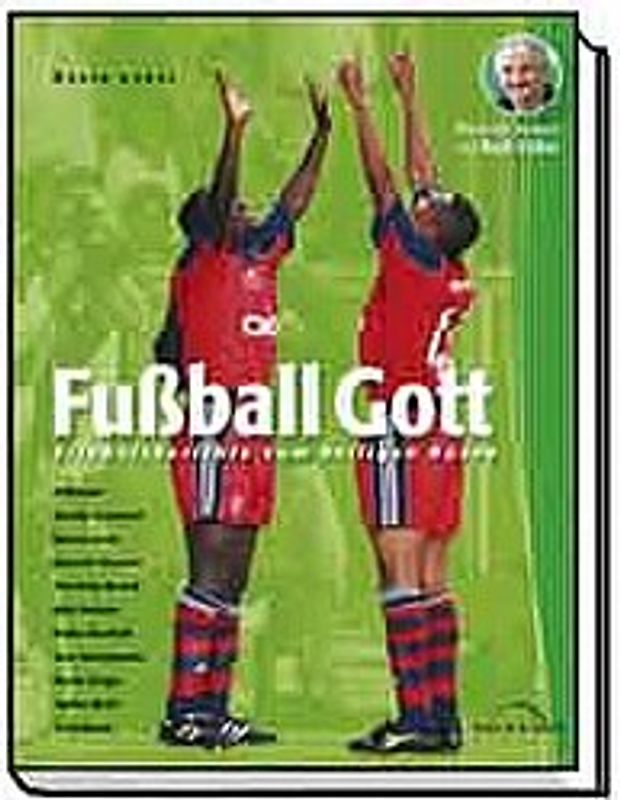 Fussball Gott. Erlebnisberichte vom heiligen Rasen
