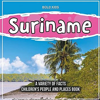 Suriname | A Variety Of Facts | 1st Grade Children's Book