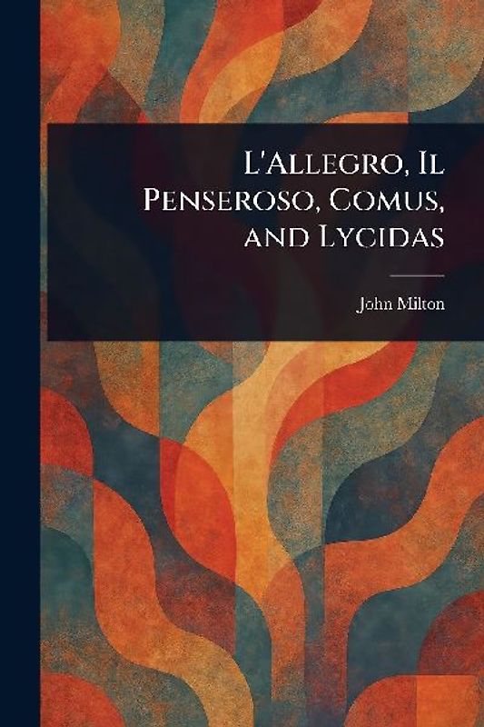 L'Allegro, Il Penseroso, Comus, and Lycidas