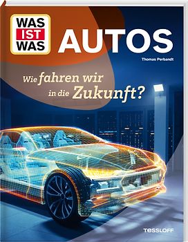 WAS IST WAS Autos. Wie fahren wir in die Zukunft?