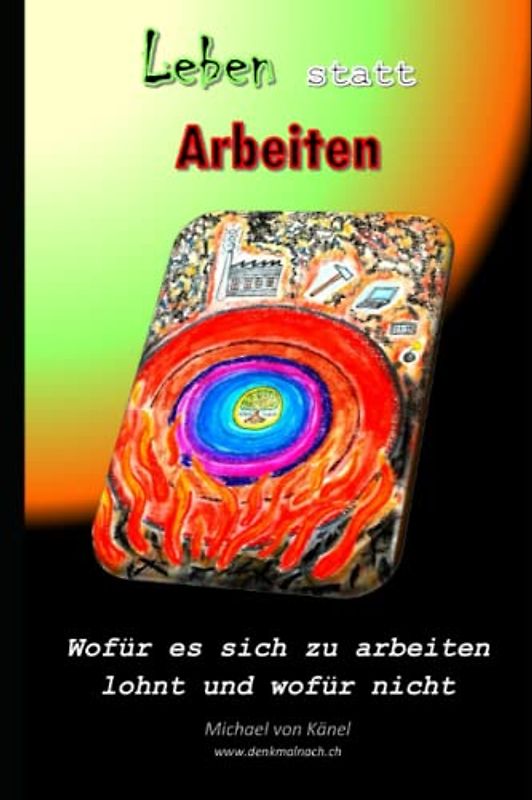Leben statt Arbeiten: Wofür es sich zu arbeiten lohnt, und wofür nicht (Gesellschaft verstehen)