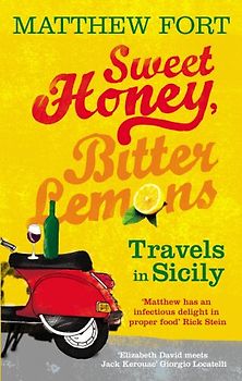 Sweet Honey, Bitter Lemons: Travels in Sicily on a Vespa - Matthew Fort