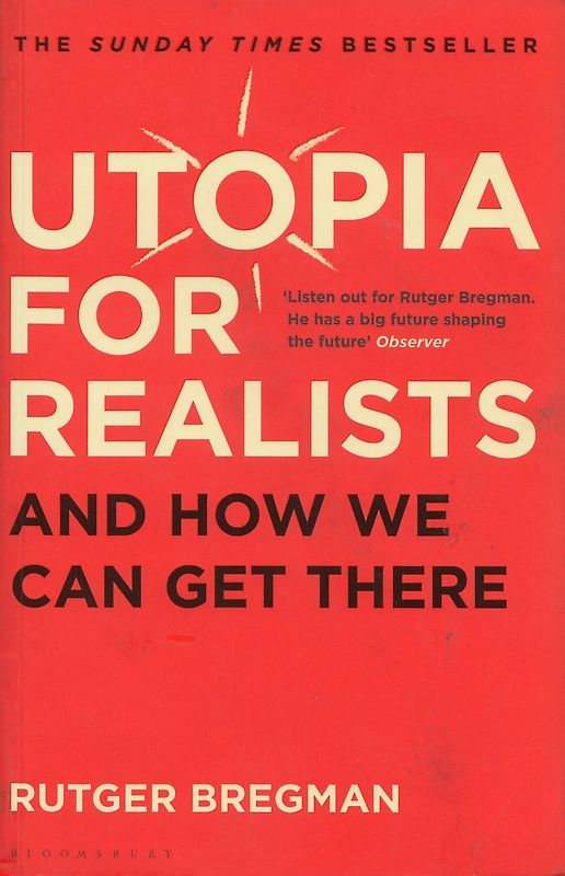 Utopia for realists - and how we can get there - Rutger Bregman [Paperback]
