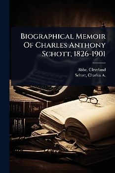 Biographical Memoir Of Charles Anthony Schott, 1826-1901