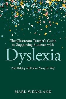 The Classroom Teacher's Guide to Supporting Students with Dyslexia