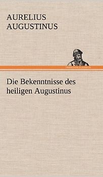 Die Bekenntnisse des heiligen Augustinus