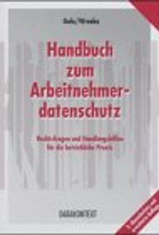 Handbuch zum Arbeitnehmerdatenschutz. Rechtsfragen und Handlungshilfen für die betriebliche Praxis
