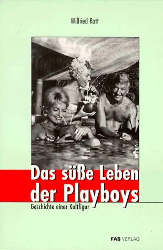 Das süße Leben derPlayboys. Geschichte einer Kultfigur