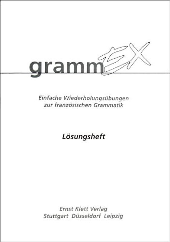 Etudes Françaises - GrammEx. Einfache Wiederholungsübungen zur französischen Grammatik / Ausgabe für Realschulen und Gesamtschulen. Lösungsheft