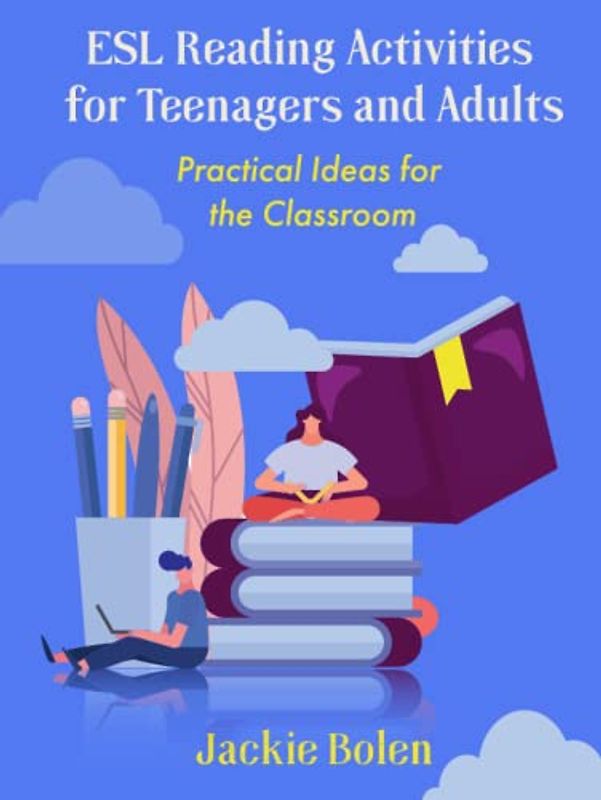 ESL Reading Activities for Teenagers and Adults: Practical Ideas for the Classroom (ESL Activities for Teenagers and Adults)