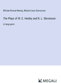 The Plays of W. E. Henley and R. L. Stevenson