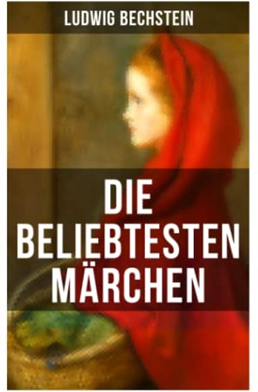 Die beliebtesten Märchen von Ludwig Bechstein