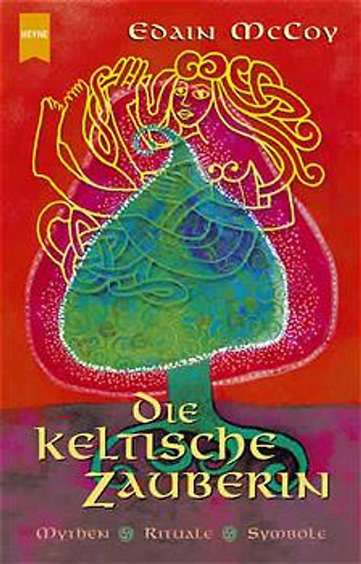 Die keltische Zauberin. Mythen, Rituale, Symbole