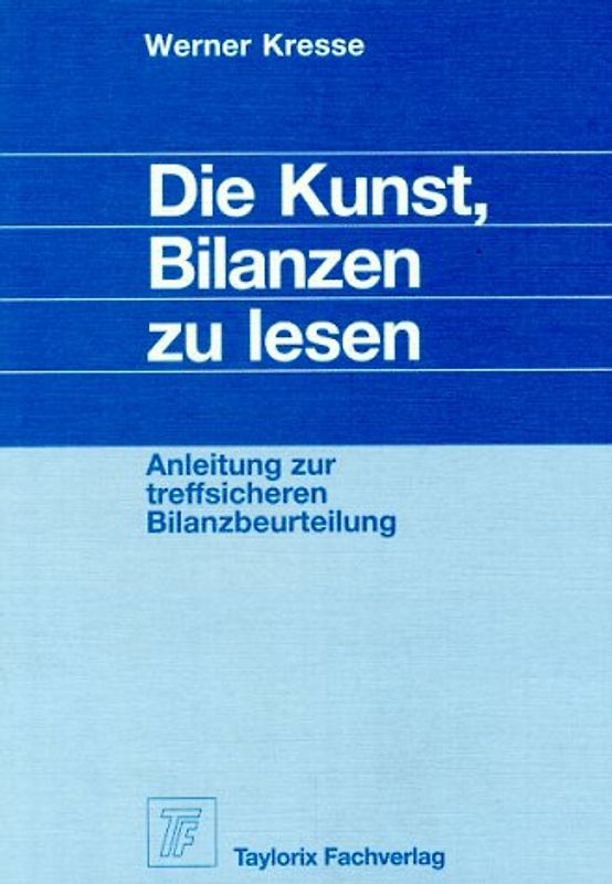 Die Kunst, Bilanzen zu lesen. Anleitung zur treffsicheren Bilanzbeurteilung