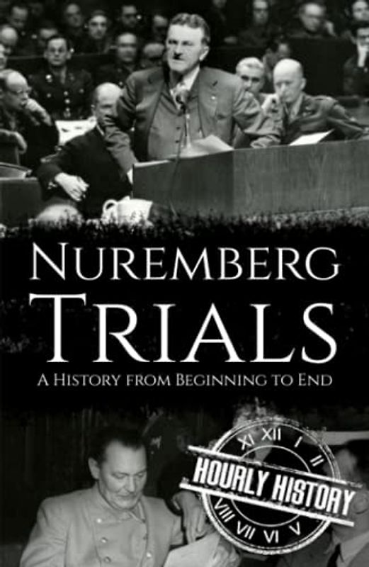 Nuremberg Trials: A History from Beginning to End