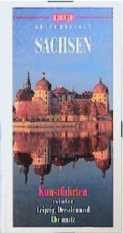 Sachsen. Kunstfahrten zwischen Leipzig, Dresden und Chemnitz